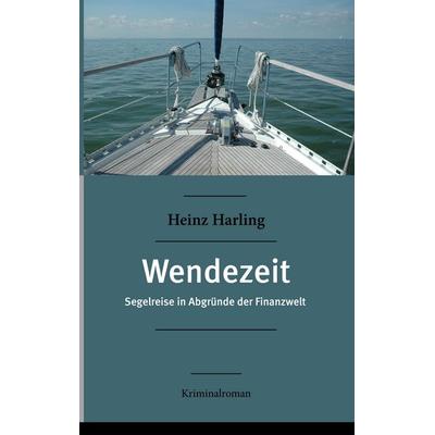 Wendezeit, Gebundene Ausgabe von Heinz Harling, BoD – Books on Demand, 978-3-8370-2318-3