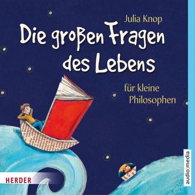 Die großen Fragen des Lebens für kleine Philosophen - Julia Knop, Audio, 9783956396922