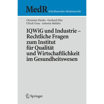 IQWiG und Industrie – Rechtliche Fragen zum Institut für Qualität und Wirtschaftlichkeit im Gesundheitswesen, Taschenbuch von Christian Dierks,Gerhard