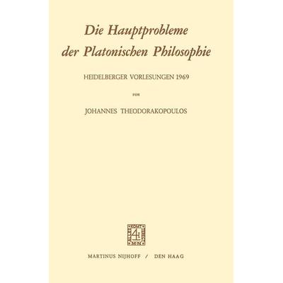 Die Hauptprobleme der Platonischen Philosophie, Taschenbuch von J. Theodorakopoulos, Springer Netherland, 978-90-247-1314-1