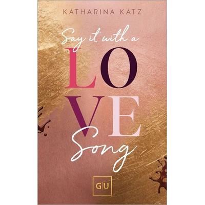 Say It With A Love Song (Erstauflage exklusiv mit Farbschnitt und Character Card), Taschenbuch von Katharina Katz, Gräfe und Unzer Verlag GmbH,
