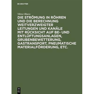 Die Strömung in Röhren und die Berechnung weitverzweigter Leitungen und Kanäle mit Rücksicht auf Be- und Entlüftungsanlagen, Grubenbewetterung,