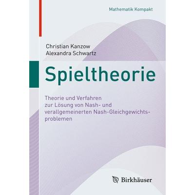 Spieltheorie, Taschenbuch von Christian Kanzow,Alexandra Schwartz, Springer, 978-3-319-96678-6