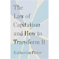 The Law of Capitalism and How to Transform It, Sachbücher von Katharina Pistor