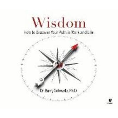 Wisdom: How to Discover Your Path in Work and Life - Barry Schwartz, CD, 9781662091940
