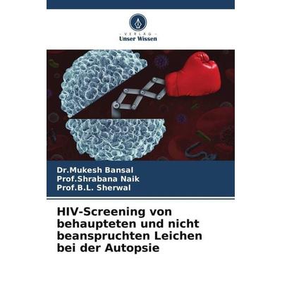 HIV-Screening von behaupteten und nicht beanspruchten Leichen bei der Autopsie, Taschenbuch von Mukesh Bansal,Shrabana Naik,B. L. Sherwal, Verlag