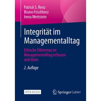 Integrität im Managementalltag, Taschenbuch von Patrick S. Renz,Bruno Frischherz,Irena Wettstein, Springer Berlin, 978-3-662-66226-7