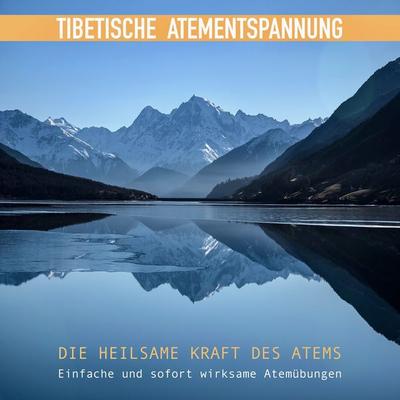 Tibetische Atementspannung - Einfache und sofort wirksame Atemübungen - Abhamani Ajash, Audio, 4057664505989
