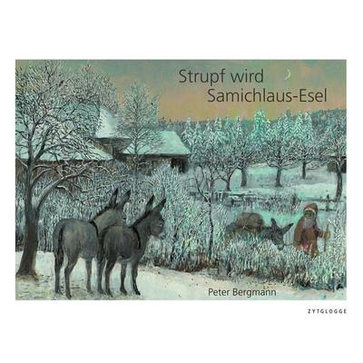 Strupf wird Samichlaus-Esel, Gebundene Ausgabe von Peter Bergmann, Zytglogge, 978-3-7296-0742-2