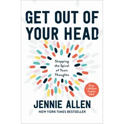Get Out of Your Head: Stopping the Spiral of Toxic Thoughts, Fachbücher von Jennie Allen
