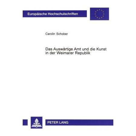 Peter Lang Das Auswärtige Amt und die Kunst in der Weimarer Republik (Deutsch, Softcover, Carolin Schober) (56024891)