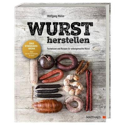 Wurst herstellen, Gebundene Ausgabe von Wolfgang Müller, Matthaes, 978-3-9854105-1-4