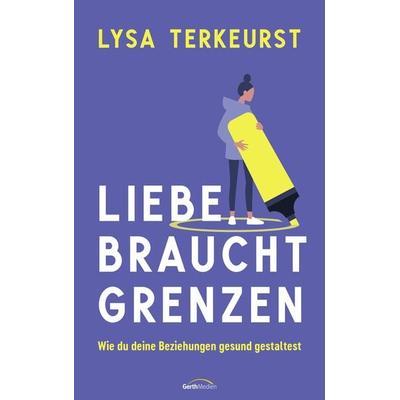 Liebe braucht Grenzen, Taschenbuch von Lysa TerKeurst, Gerth Medien, 978-3-9869504-0-8