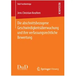 Die abschnittsbezogene Geschwindigkeitsüberwachung und ihre verfassungsrechtliche Bewertung, Fachbücher von Jens Christian Keuthen