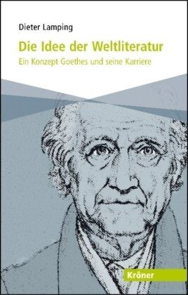 Dieter Lamping - Die Idee der Weltliteratur: Ein Konzept Goethes und seine Karriere - Preis vom 09.10.2026 07:28:09 h