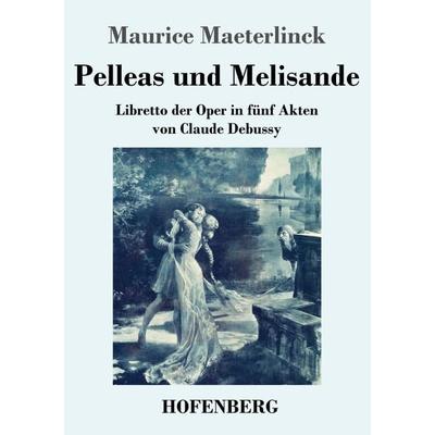 Pelleas und Melisande, Taschenbuch von Maurice Maeterlinck, Henricus - Edition Deutsche Klassik, 978-3-7437-4234-5