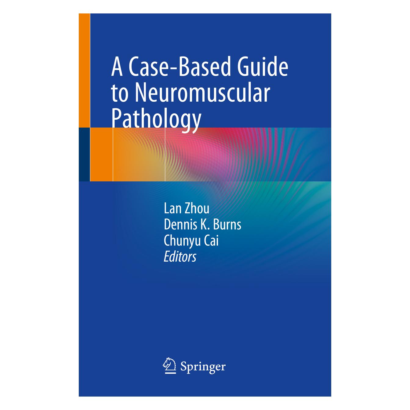 Springer A Case-Based Guide to Neuromuscular Pathology (Englisch, Softcover, Chunyu Cai, K Burns Dennis, Lan Zhou Dennis K. Burns) (56079638)