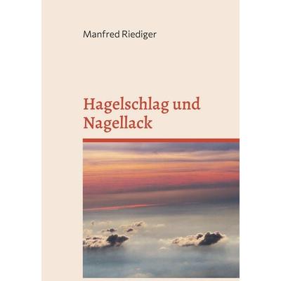 Hagelschlag und Nagellack, Taschenbuch von Manfred Riediger, BoD – Books on Demand, 978-3-7543-2843-9