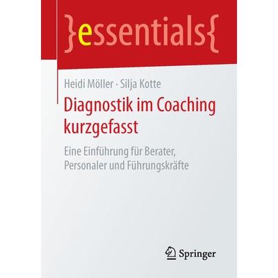 Diagnostik im Coaching kurzgefasst, Taschenbuch von Heidi Möller,Silja Kotte, Springer Fachmedien Wiesbaden GmbH, 978-3-658-12178-5