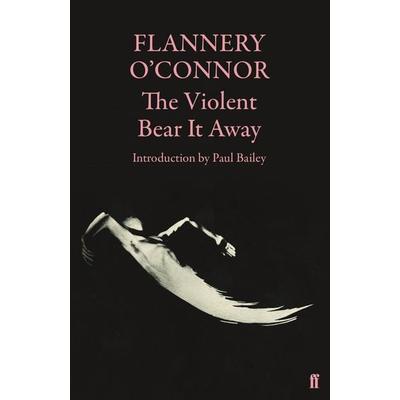 The Violent Bear It Away, Taschenbuch von Flannery O'Connor; Faber & Faber, 978-0-571-11613-3