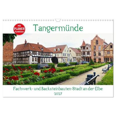 Tangermünde - Fachwerk- und Backsteinbauten-Stadt an der Elbe (Wandkalender 2027 DIN A3 quer), CALVENDO Monatskalender