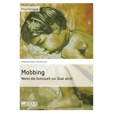 Mobbing. Wenn die Schulzeit zur Qual wird!, Taschenbuch von Stephanie Sasse,Karsten Lenz, ScienceFactory, 978-3-95687-042-2