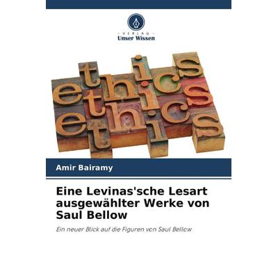 Eine Levinas'sche Lesart ausgewählter Werke von Saul Bellow, Taschenbuch von Amir Bairamy, Verlag Unser Wissen, 978-620-9-92120-9