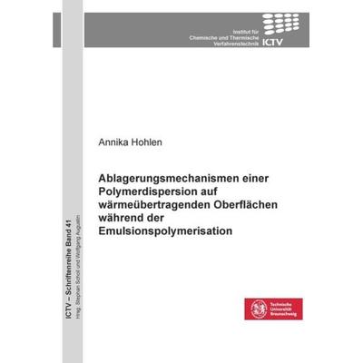 Ablagerungsmechanismen einer Polymerdispersion auf wärmeübertragenden Oberflächen während der Emulsionspolymerisation, Taschenbuch von Annika Hohlen,