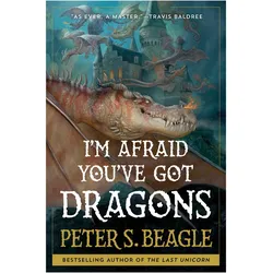 I'm Afraid You've Got Dragons, Belletristik von Peter S Beagle