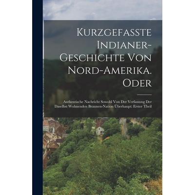 Kurzgefasste Indianer-Geschichte Von Nord-Amerika. Oder, Taschenbuch von Anonymous, Legare Street Press, 978-1-01-807611-9