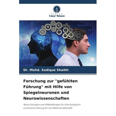 Forschung zur 'gefühlten Führung' mit Hilfe von Spiegelneuronen und Neurowissenschaften, Taschenbuch von Mohd. Sadique Shaikh, Verlag Unser Wissen,