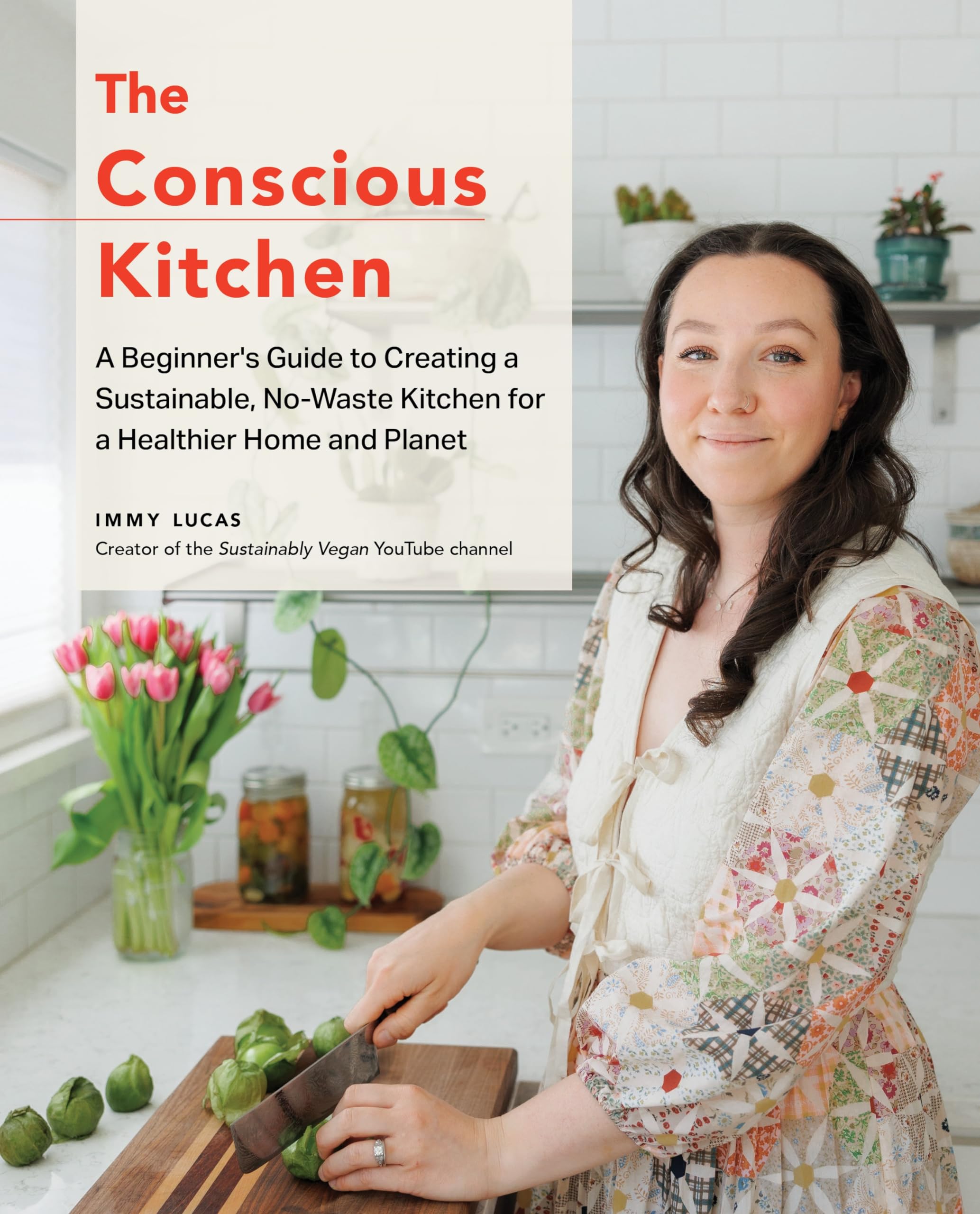 Immy Lucas - The Conscious Kitchen: A Beginner's Guide to Creating a Sustainable, No-Waste Kitchen for a Healthier Home and Planet - Preis vom 09.10.2026 07:28:09 h