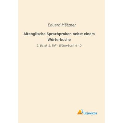 Altenglische Sprachproben nebst einem Wörterbuche, Taschenbuch von , Literaricon, 978-3-96506-429-4