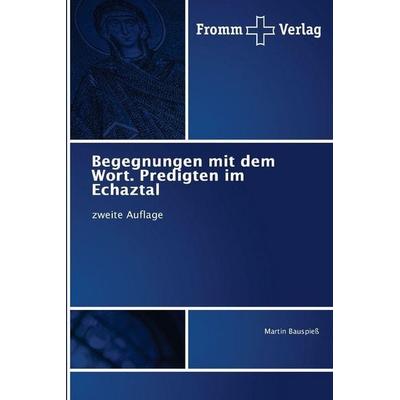 Begegnungen mit dem Wort. Predigten im Echaztal, Taschenbuch von Martin Bauspiess, Fromm Verlag, 978-620-9-71109-1