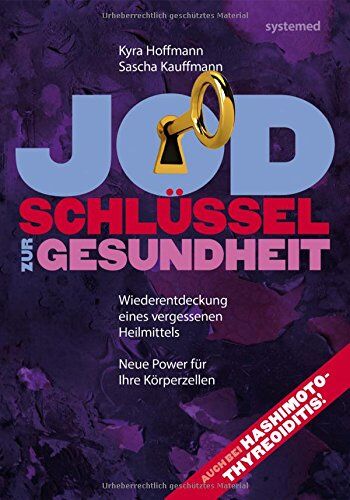 Kyra Hoffmann - Jod. Schlüssel zur Gesundheit. - Wiederentdeckung eines vergessenen Heilmittels.Neue Power für Ihre Körperzellen. - Preis vom 09.10.2026 07:28:09 h