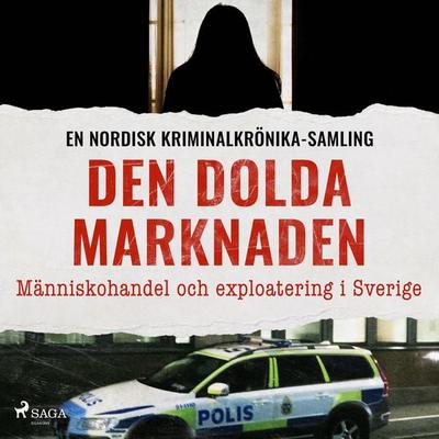Den dolda marknaden – Människohandel och exploatering i Sverige - , Audio, 9788727333977