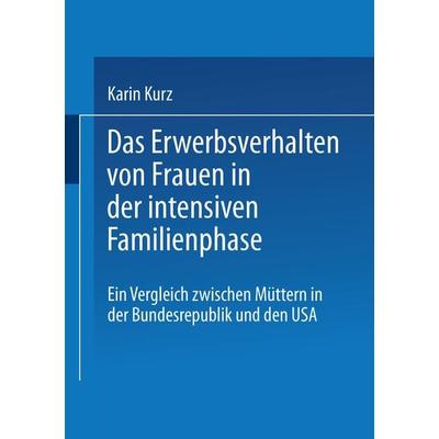 Das Erwerbsverhalten von Frauen in der intensiven Familienphase, Taschenbuch von Karin Kurz, VS Verlag für Sozialwissenschaften, 978-3-8100-1941-7