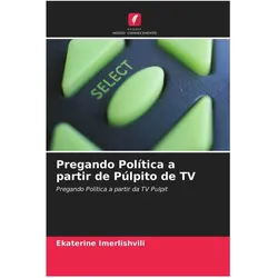 Pregando Política a partir de Púlpito de TV, Fachbücher von Ekaterine Imerlishvili