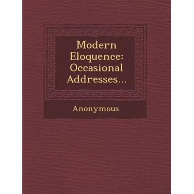 Modern Eloquence: Occasional Addresses..., von Anonymous, Saraswati Press, 978-1-249-93813-2