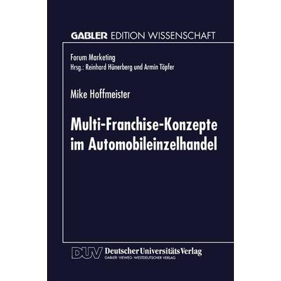 Multi-Franchise-Konzepte im Automobileinzelhandel, Taschenbuch von Mike Hoffmeister, Deutscher Universitätsverlag, 978-3-8244-6695-5