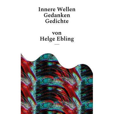 Innere Wellen, Taschenbuch von Helge Ebling, BoD – Books on Demand, 978-3-7557-7035-0