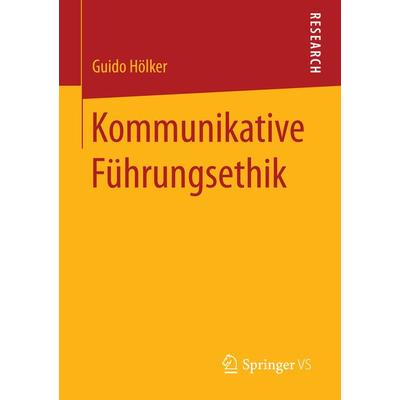 Kommunikative Führungsethik, Taschenbuch von Guido Hölker, Springer Fachmedien Wiesbaden GmbH, 978-3-658-09788-2