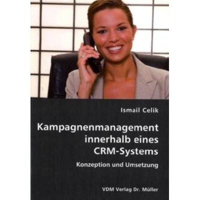 Kampagnenmanagement innerhalb eines CRM-Systems, Taschenbuch von Ismail Celik, AV Akademikerverlag, 978-3-8364-0417-4