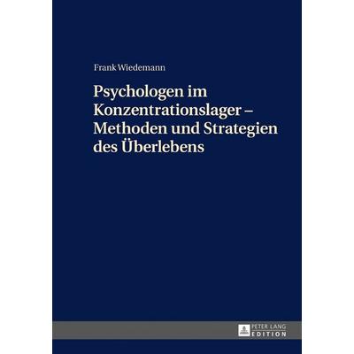 Psychologen im Konzentrationslager – Methoden und Strategien des Überlebens, Gebundene Ausgabe von Frank Wiedemann, Peter Lang GmbH, Internationaler