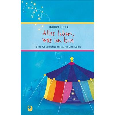Alles leben, was ich bin, Gebundene Ausgabe von Rainer Haak, Verlag am Eschbach