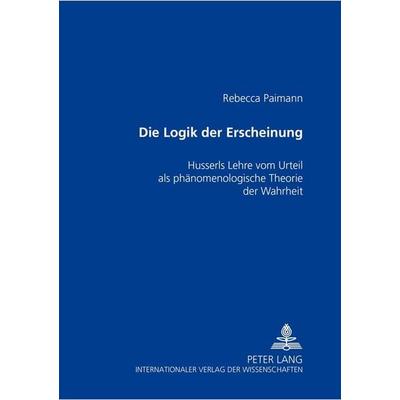 Die Logik der Erscheinung, Taschenbuch von Rebecca Paimann, Peter Lang GmbH, Internationaler Verlag der Wissenschaften, 978-3-631-54031-2