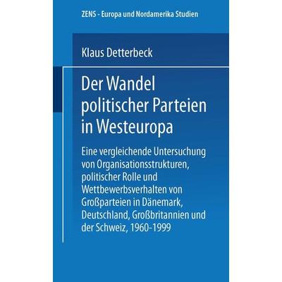 Der Wandel politischer Parteien in Westeuropa, Taschenbuch von Klaus Detterbeck, VS Verlag für Sozialwissenschaften, 978-3-663-09642-9