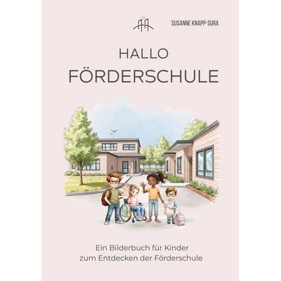 Hallo Förderschule - Ein Bilderbuch für Kinder zum Entdecken der Förderschule, Gebundene Ausgabe von Susanne Knapp-Sura, BoD – Books on Demand,