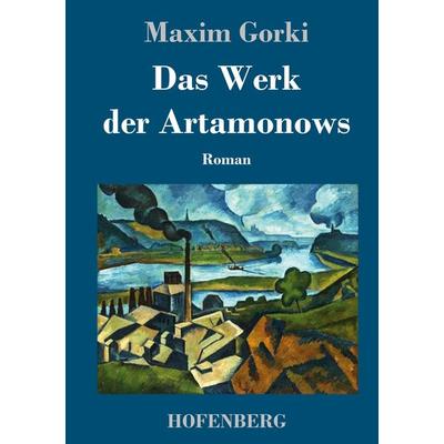 Das Werk der Artamonows, Gebundene Ausgabe von Maxim Gorki, Henricus - Edition Deutsche Klassik, 978-3-7437-4146-1