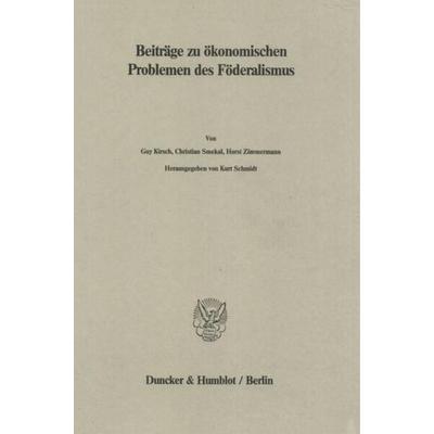 Beiträge zu ökonomischen Problemen des Föderalismus., Taschenbuch von , Duncker & Humblot, 978-3-428-06272-0